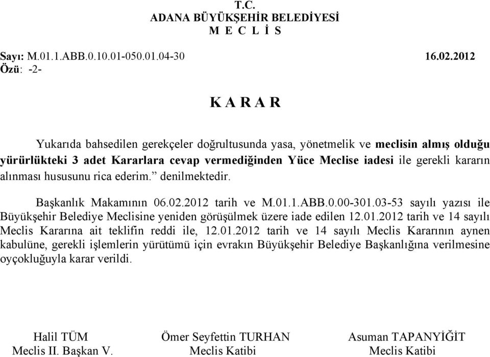 alınması hususunu rica ederim. denilmektedir. Başkanlık Makamının 06.02.2012 tarih ve M.01.1.ABB.0.00-301.