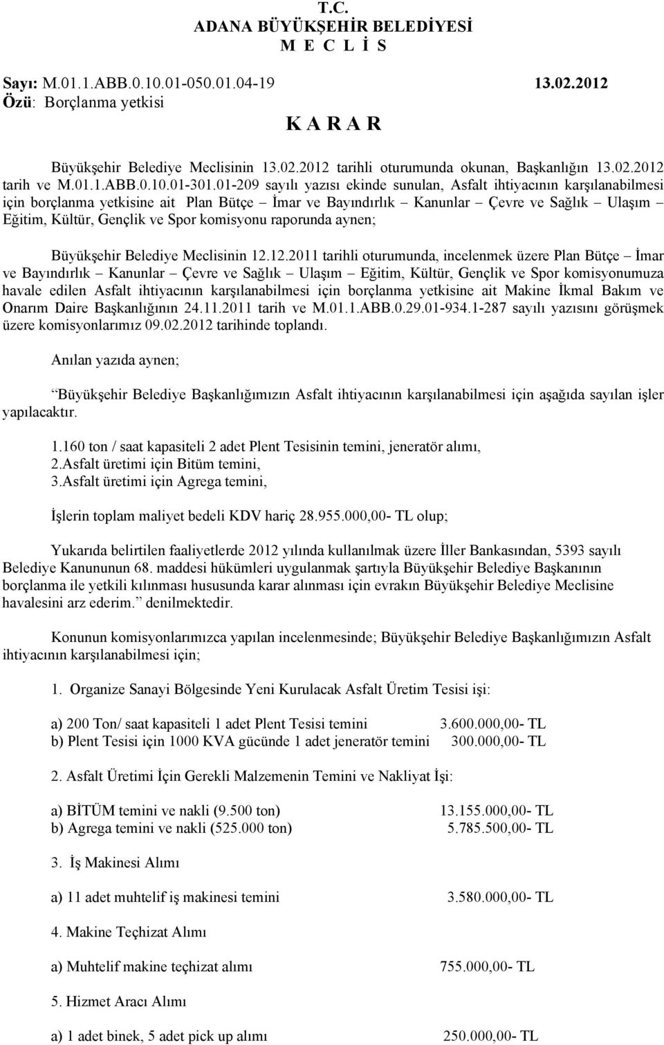 komisyonu raporunda aynen; Büyükşehir Belediye Meclisinin 12.