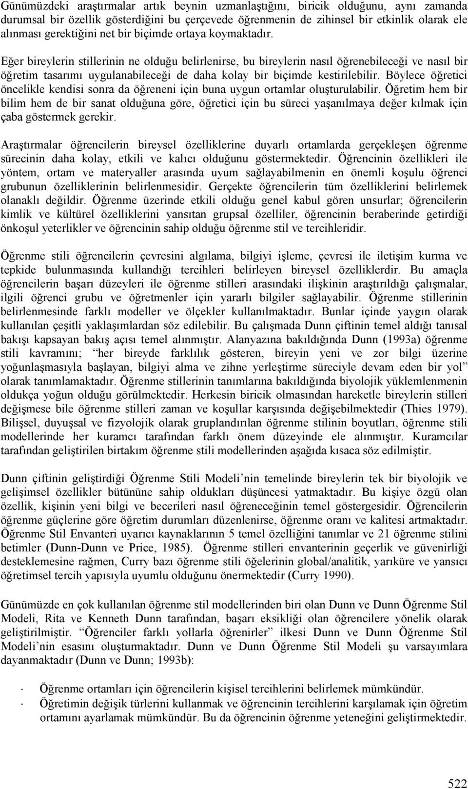 Eer bireylerin stillerinin ne olduu belirlenirse, bu bireylerin nasgl örenebilecei ve nasgl bir öretim tasargmg uygulanabilecei de daha kolay bir biçimde kestirilebilir.