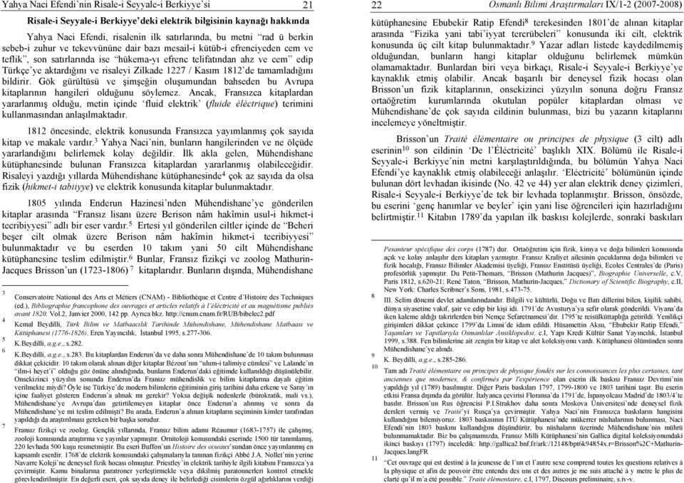 Kasım 1812 de tamamladığını bildirir. Gök gürültüsü ve şimşeğin oluşumundan bahseden bu Avrupa kitaplarının hangileri olduğunu söylemez.