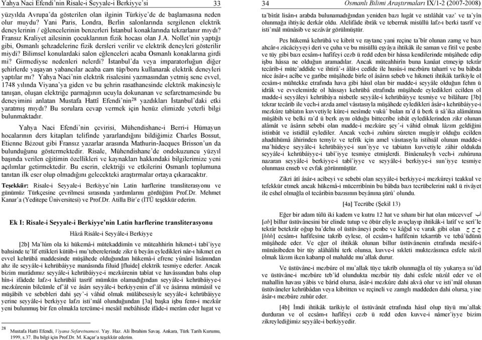 Fransız Kraliyet ailesinin çocuklarının fizik hocası olan J.A. Nollet nin yaptığı gibi, Osmanlı şehzadelerine fizik dersleri verilir ve elektrik deneyleri gösterilir miydi?