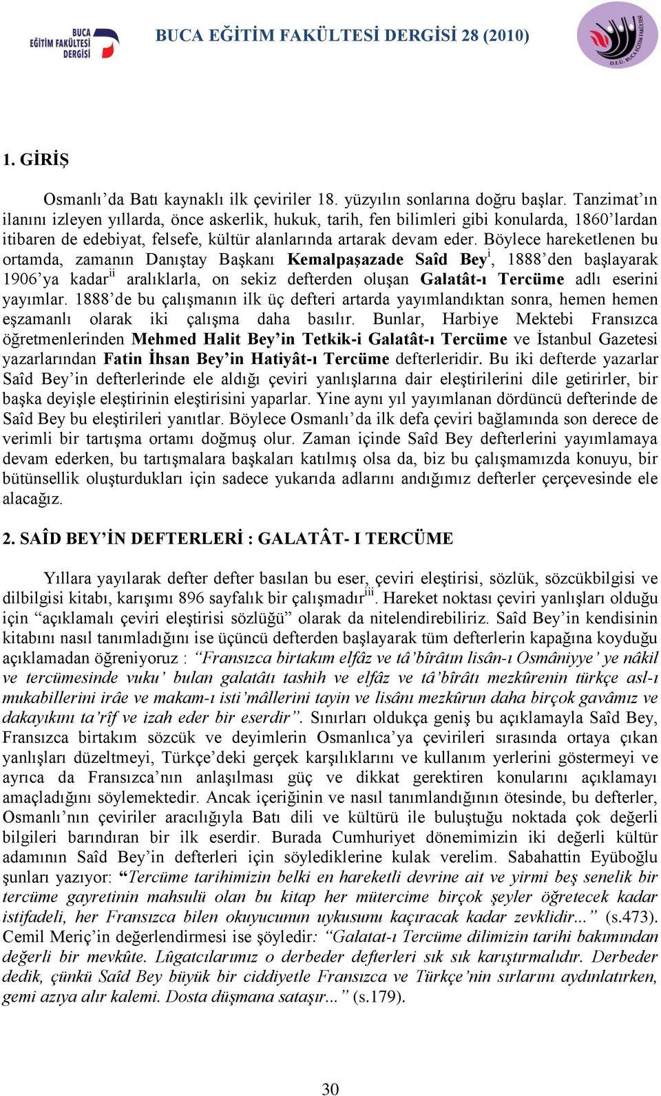 Böylece hareketlenen bu ortamda, zamanın DanıĢtay BaĢkanı Kemalpaşazade Saîd Bey i, 1888 den baģlayarak 1906 ya kadar ii aralıklarla, on sekiz defterden oluģan Galatât-ı Tercüme adlı eserini yayımlar.