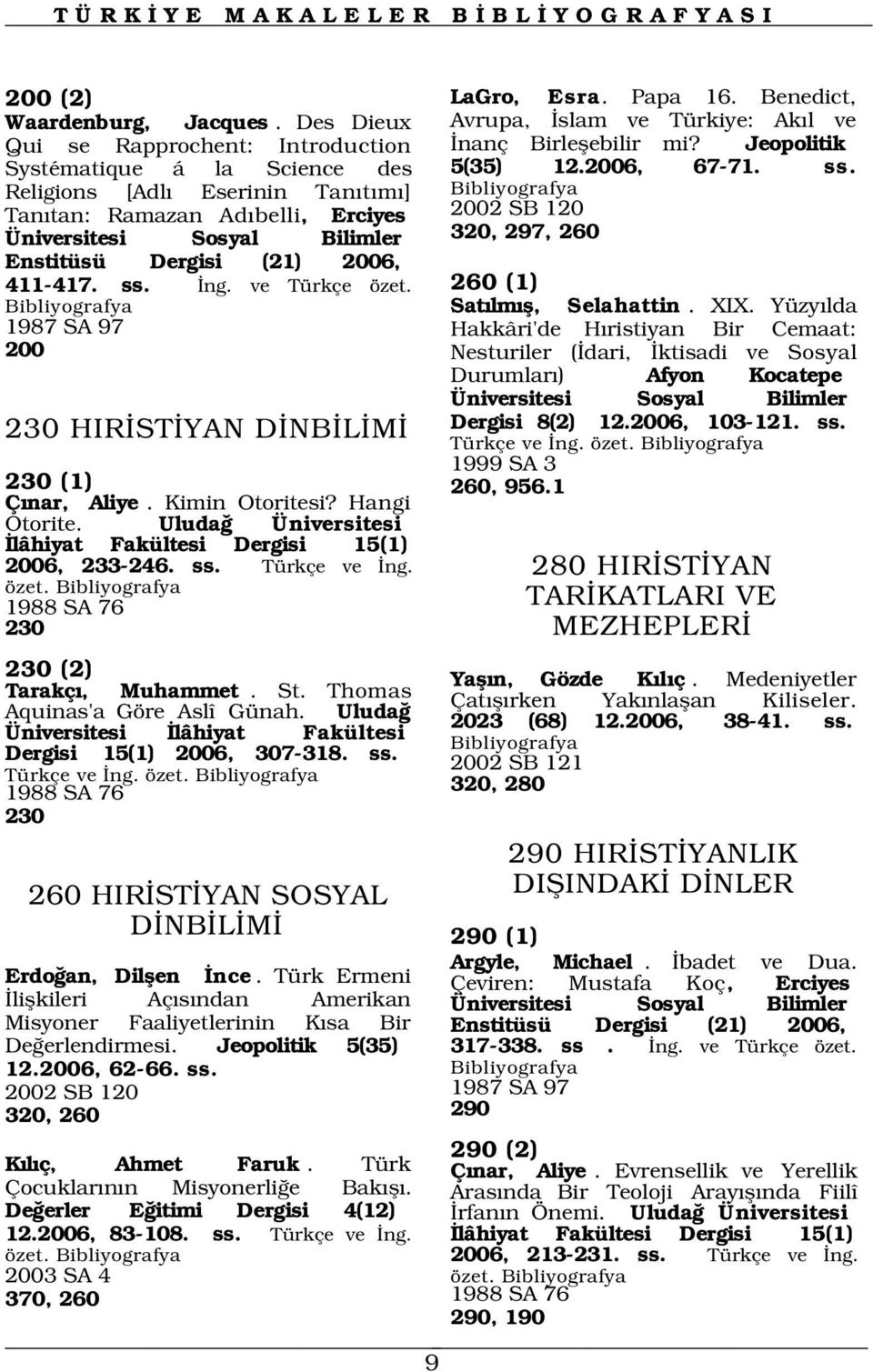 Religions [Adl Eserinin Tan t m ] Tan tan: Ramazan Ad belli, Erciyes 2002 SB 120 Üniversitesi Sosyal Bilimler 320, 297, 260 Enstitüsü Dergisi (21) 2006, 411-417. ss. ng. ve Türkçe özet.