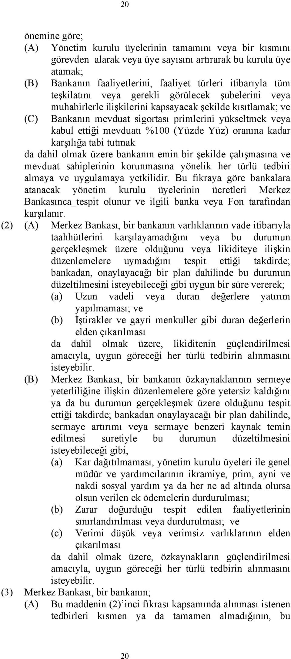 (Yüzde Yüz) oranına kadar karşılığa tabi tutmak da dahil olmak üzere bankanın emin bir şekilde çalışmasına ve mevduat sahiplerinin korunmasına yönelik her türlü tedbiri almaya ve uygulamaya