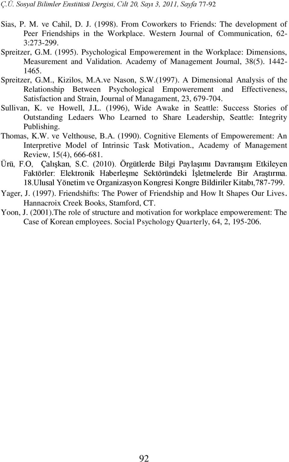 A Dimensional Analysis of the Relationship Between Psychological Empowerement and Effectiveness, Satisfaction and Strain, Journal of Managament, 23, 679-704. Sullivan, K. ve Howell, J.L.