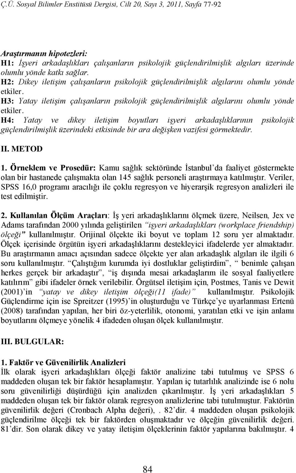 H4: Yatay ve dikey iletişim boyutları işyeri arkadaşlıklarının psikolojik güçlendirilmişlik üzerindeki etkisinde bir ara değişken vazifesi görmektedir. II. METOD 1.