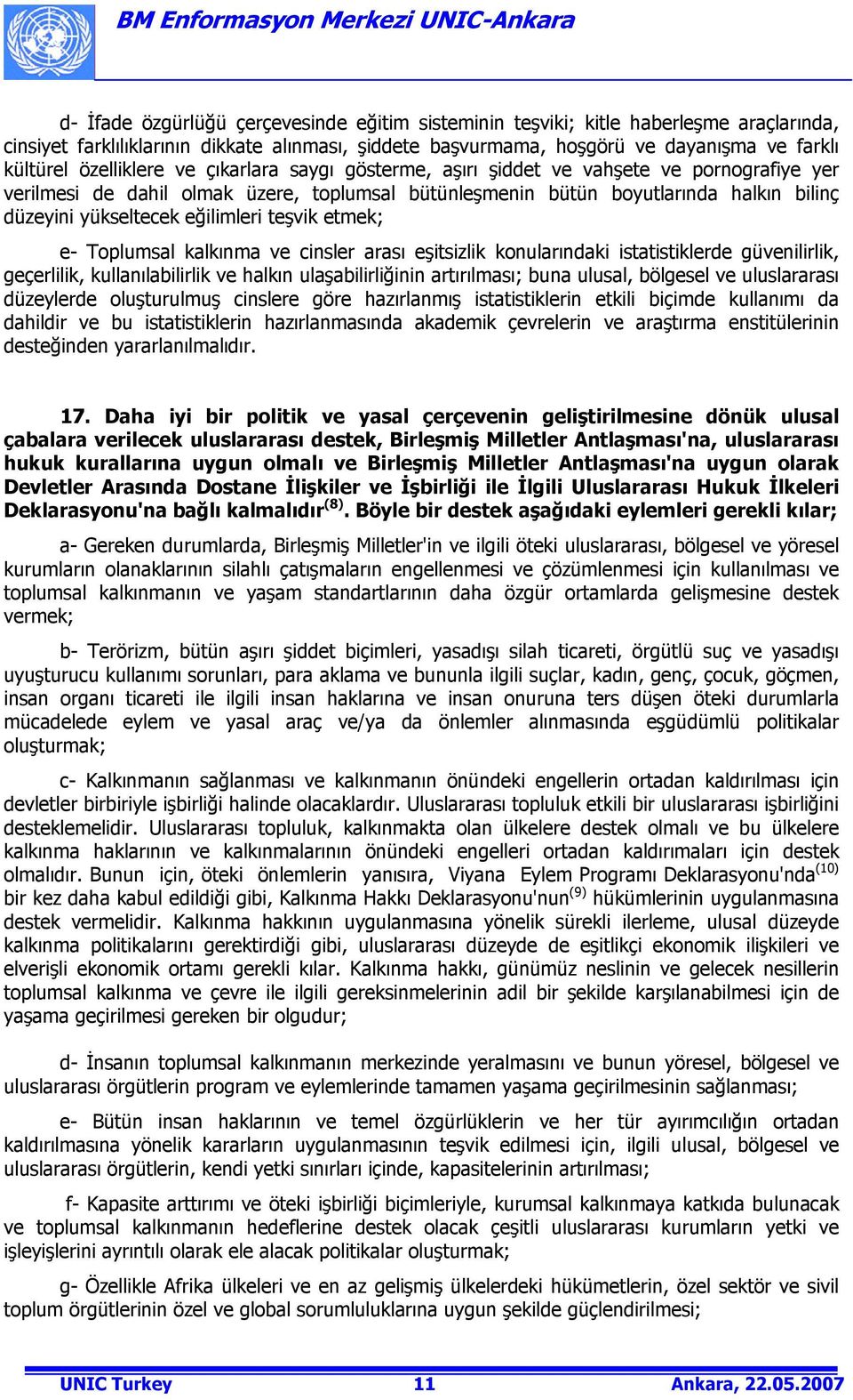 eğilimleri teşvik etmek; e- Toplumsal kalkınma ve cinsler arası eşitsizlik konularındaki istatistiklerde güvenilirlik, geçerlilik, kullanılabilirlik ve halkın ulaşabilirliğinin artırılması; buna