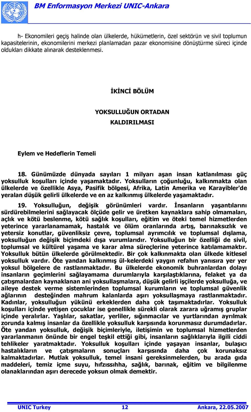 Günümüzde dünyada sayıları 1 milyarı aşan insan katlanılması güç yoksulluk koşulları içinde yaşamaktadır.