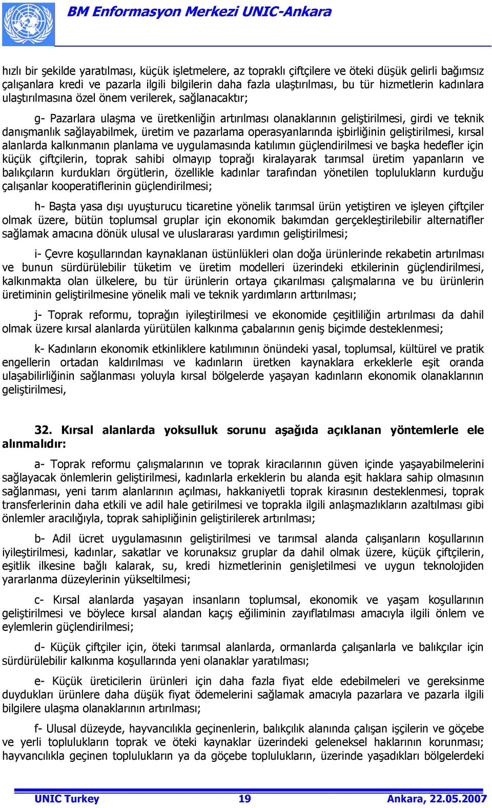 pazarlama operasyanlarında işbirliğinin geliştirilmesi, kırsal alanlarda kalkınmanın planlama ve uygulamasında katılımın güçlendirilmesi ve başka hedefler için küçük çiftçilerin, toprak sahibi