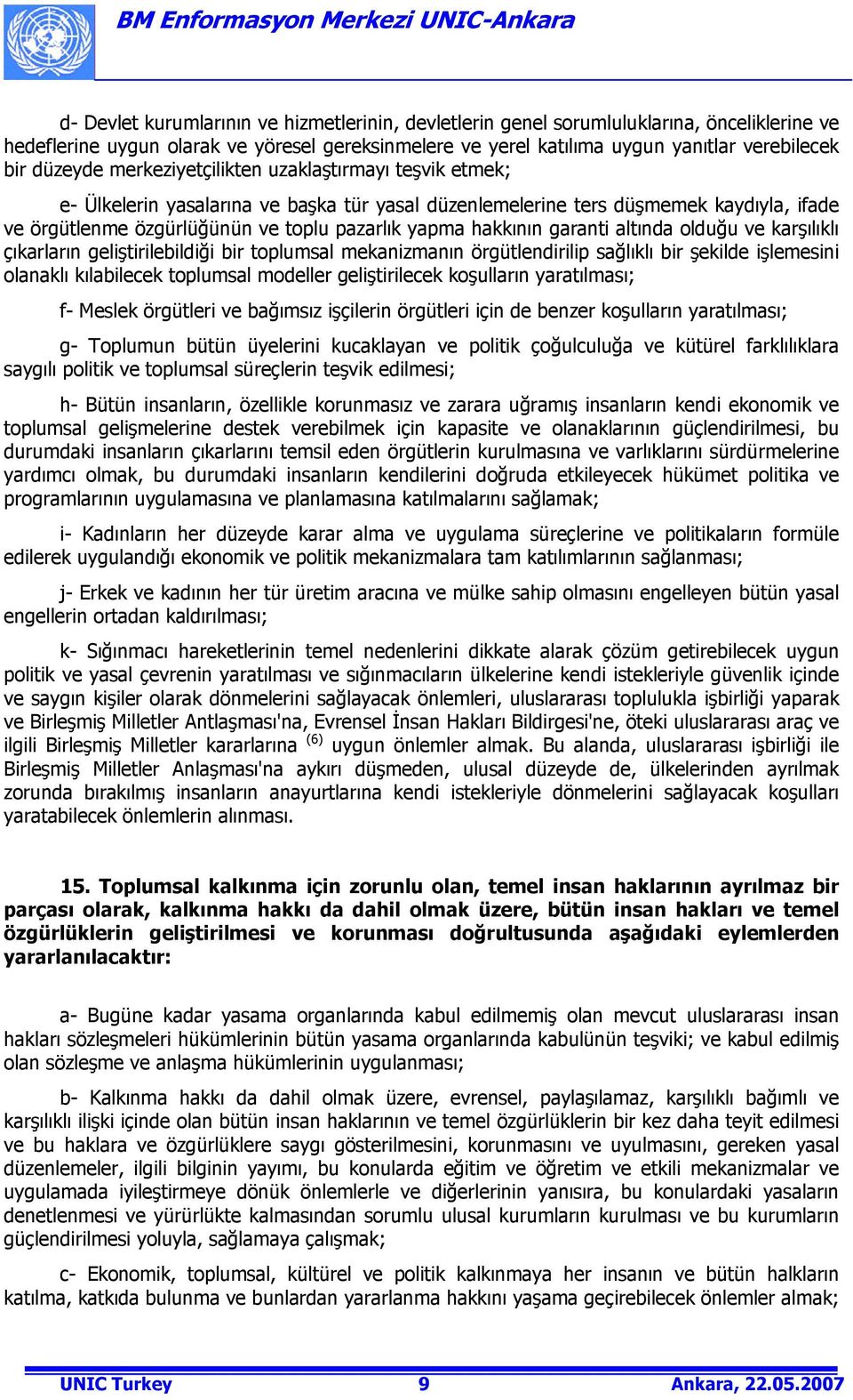 hakkının garanti altında olduğu ve karşılıklı çıkarların geliştirilebildiği bir toplumsal mekanizmanın örgütlendirilip sağlıklı bir şekilde işlemesini olanaklı kılabilecek toplumsal modeller