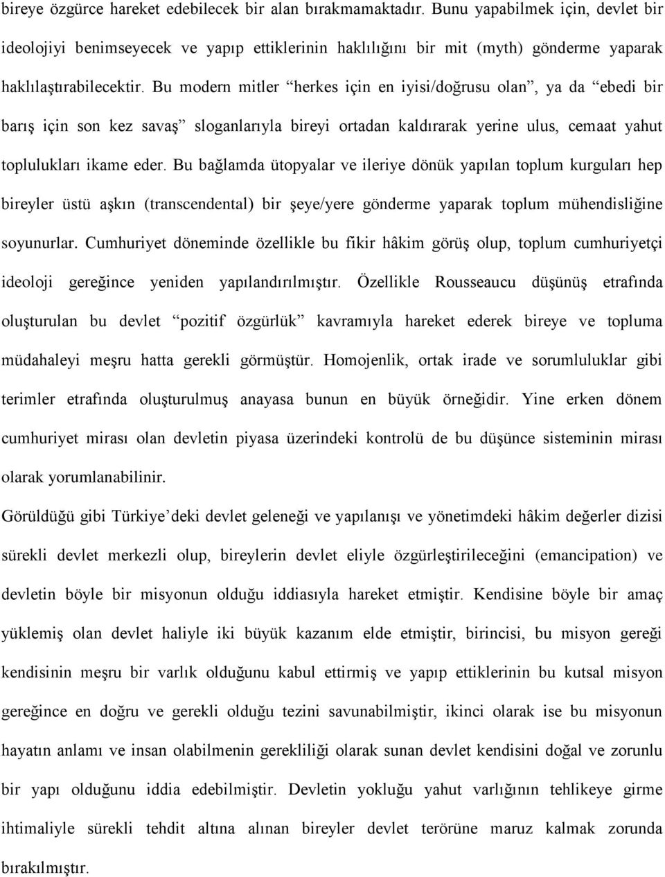 Bu modern mitler herkes için en iyisi/doğrusu olan, ya da ebedi bir barış için son kez savaş sloganlarıyla bireyi ortadan kaldırarak yerine ulus, cemaat yahut toplulukları ikame eder.