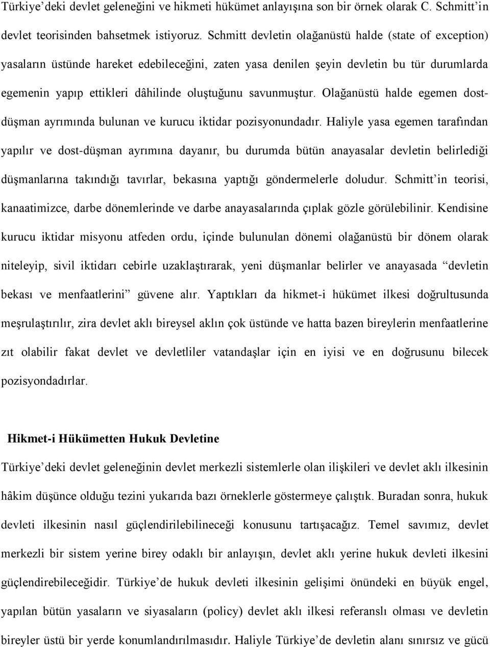 savunmuştur. Olağanüstü halde egemen dostdüşman ayrımında bulunan ve kurucu iktidar pozisyonundadır.