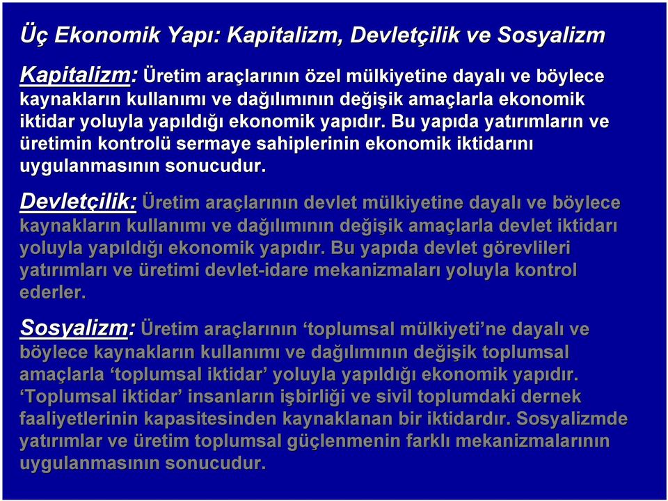 Devletçilik: ilik: Üretim araçlar larının n devlet mülkiyetine m dayalı ve böylece b kaynakların n kullanımı ve dağı ğılımının n değişik ik amaçlarla devlet iktidarı yoluyla yapıld ldığı ekonomik