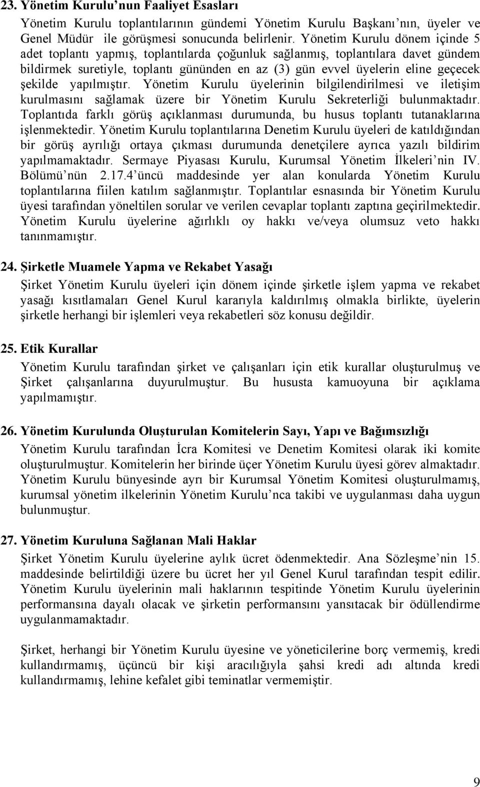 şekilde yapılmıştır. Yönetim Kurulu üyelerinin bilgilendirilmesi ve iletişim kurulmasını sağlamak üzere bir Yönetim Kurulu Sekreterliği bulunmaktadır.