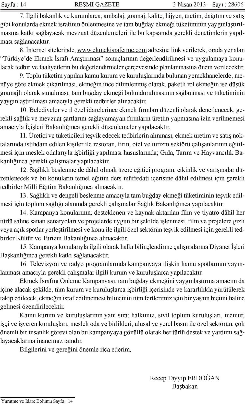 sağlayacak mevzuat düzenlemeleri ile bu kapsamda gerekli denetimlerin yapılması sağlanacaktır. 8. İnternet sitelerinde, www.ekmekisrafetme.