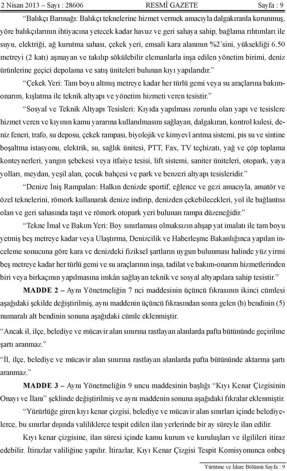 50 metreyi (2 katı) aşmayan ve takılıp sökülebilir elemanlarla inşa edilen yönetim birimi, deniz ürünlerine geçici depolama ve satış üniteleri bulunan kıyı yapılarıdır.