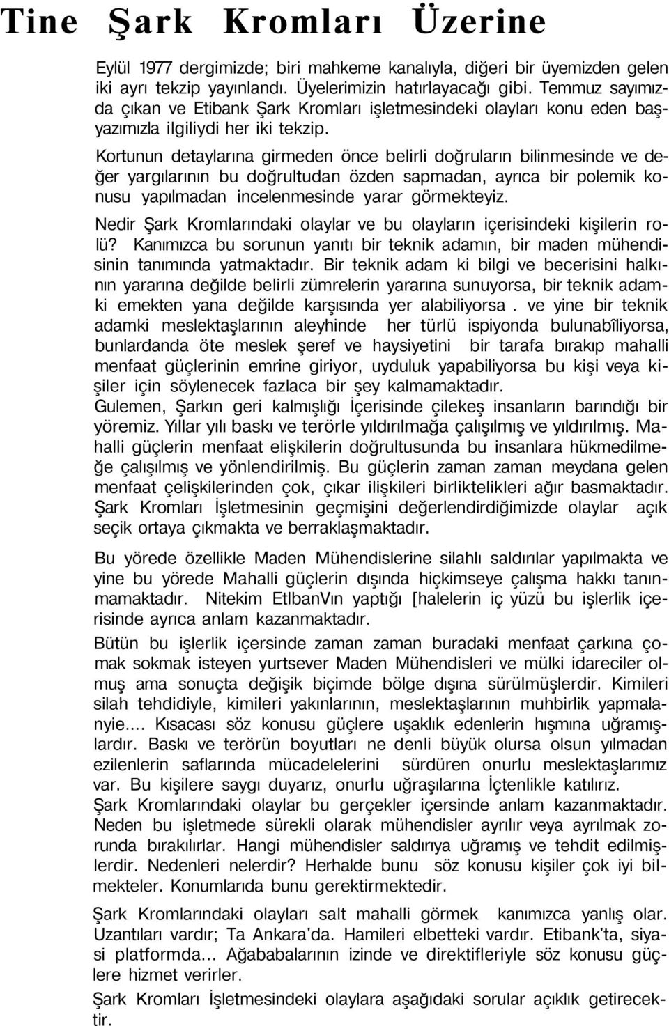 Kortunun detaylarına girmeden önce belirli doğruların bilinmesinde ve değer yargılarının bu doğrultudan özden sapmadan, ayrıca bir polemik konusu yapılmadan incelenmesinde yarar görmekteyiz.