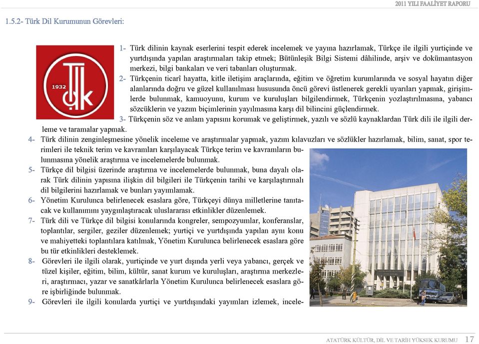 2- Türkçenin ticarî hayatta, kitle iletişim araçlarında, eğitim ve öğretim kurumlarında ve sosyal hayatın diğer alanlarında doğru ve güzel kullanılması hususunda öncü görevi üstlenerek gerekli