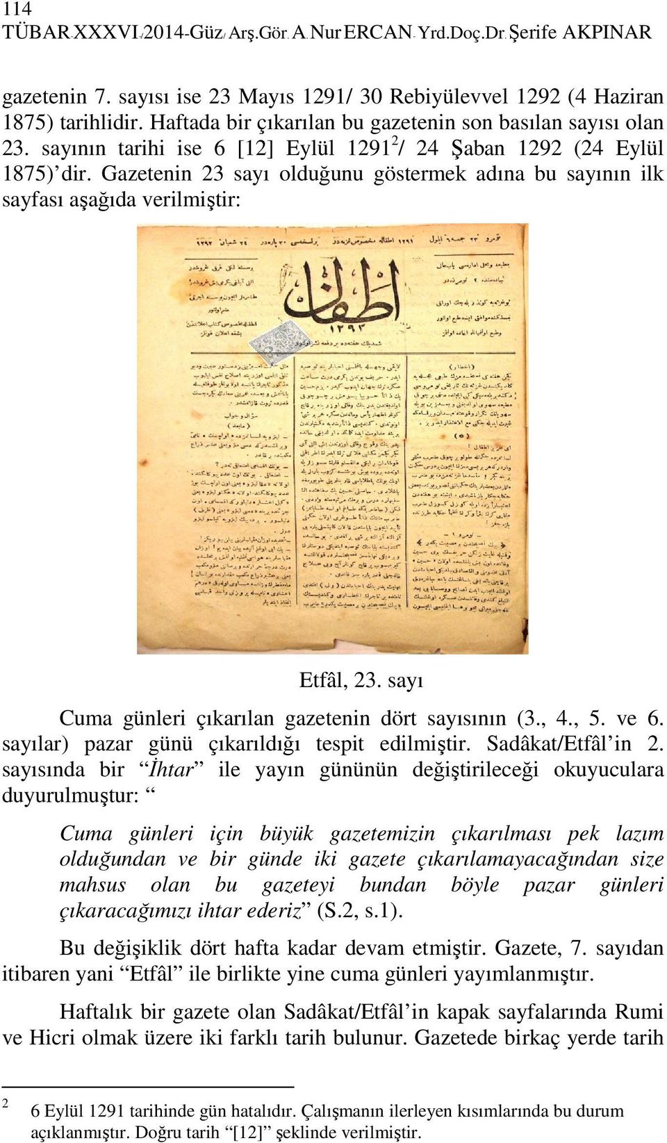 Gazetenin 23 sayı olduğunu göstermek adına bu sayının ilk sayfası aşağıda verilmiştir: Etfâl, 23. sayı Cuma günleri çıkarılan gazetenin dört sayısının (3., 4., 5. ve 6.