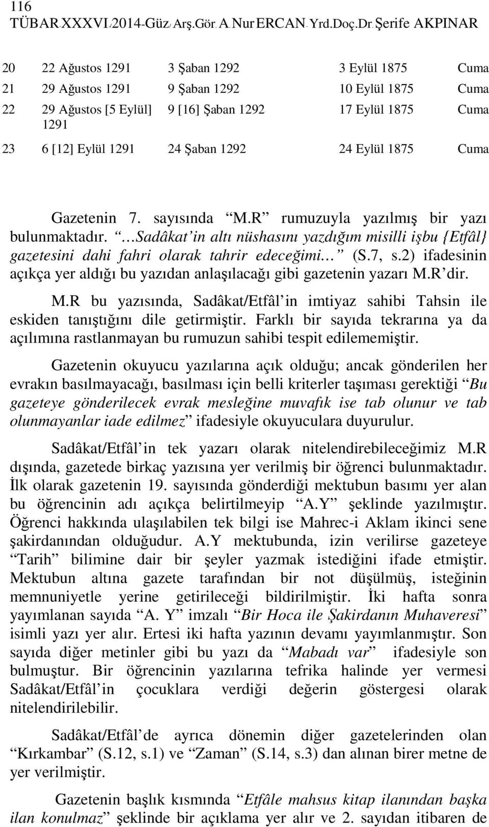 1291 24 Şaban 1292 24 Eylül 1875 Cuma Gazetenin 7. sayısında M.R rumuzuyla yazılmış bir yazı bulunmaktadır.