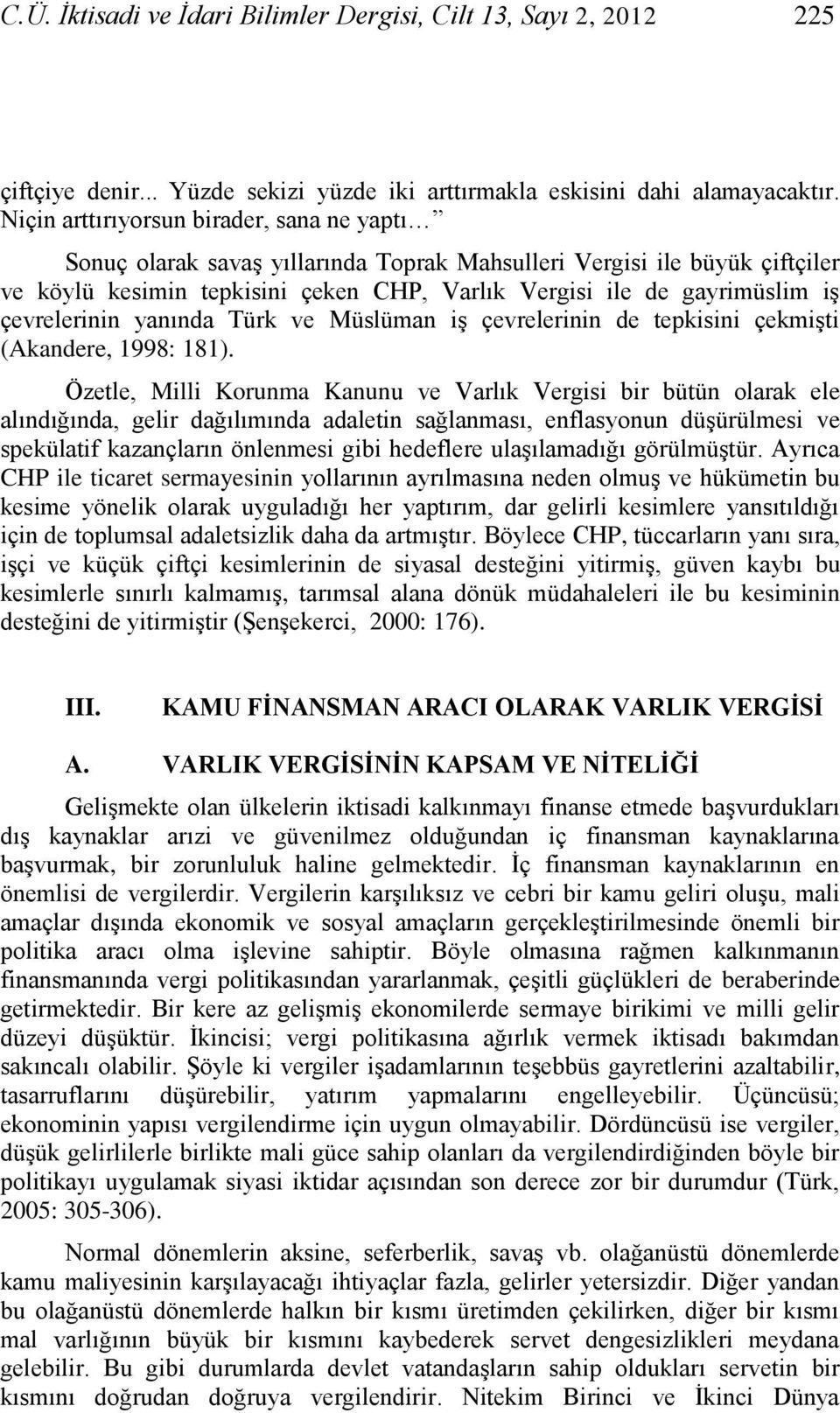 çevrelerinin yanında Türk ve Müslüman iģ çevrelerinin de tepkisini çekmiģti (Akandere, 1998: 181).