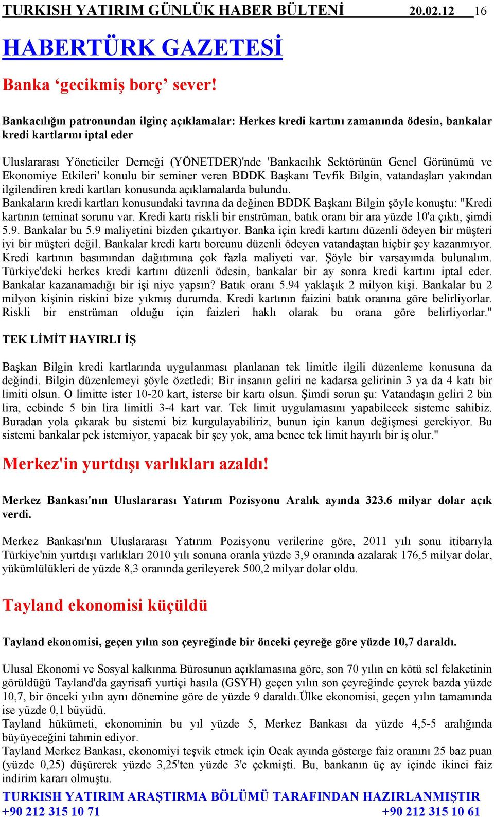 Görünümü ve Ekonomiye Etkileri' konulu bir seminer veren BDDK Başkanı Tevfik Bilgin, vatandaşları yakından ilgilendiren kredi kartları konusunda açıklamalarda bulundu.