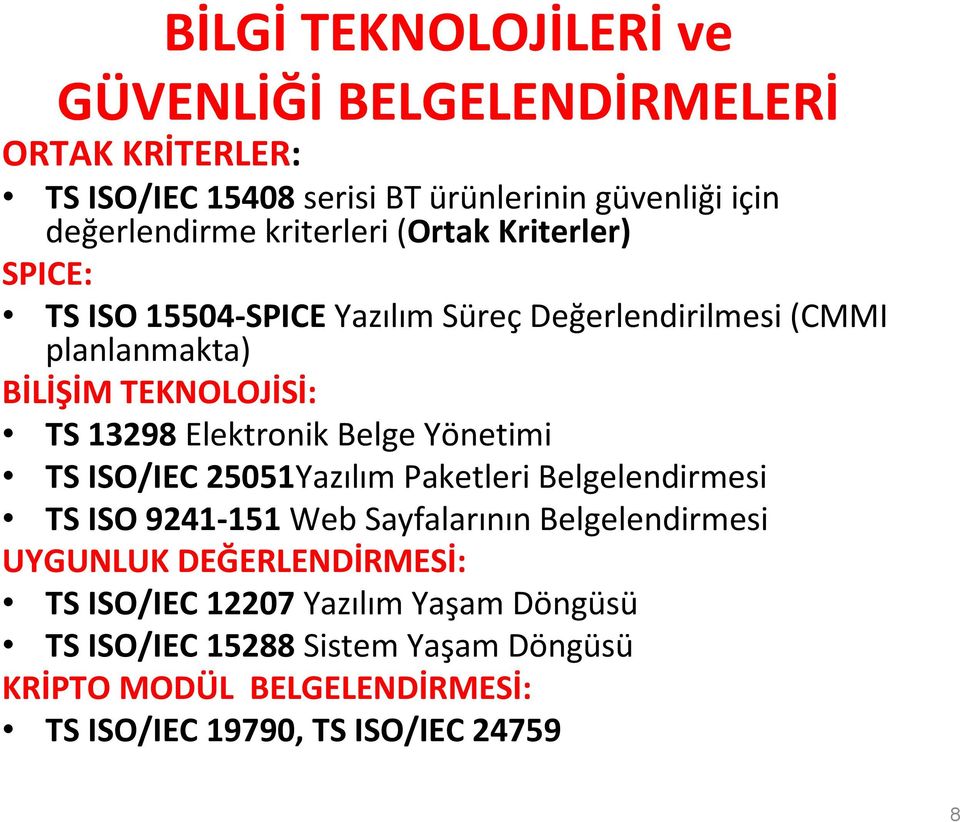 Elektronik Belge Yönetimi TS ISO/IEC 25051Yazılım Paketleri Belgelendirmesi TS ISO 9241-151 Web Sayfalarının Belgelendirmesi UYGUNLUK