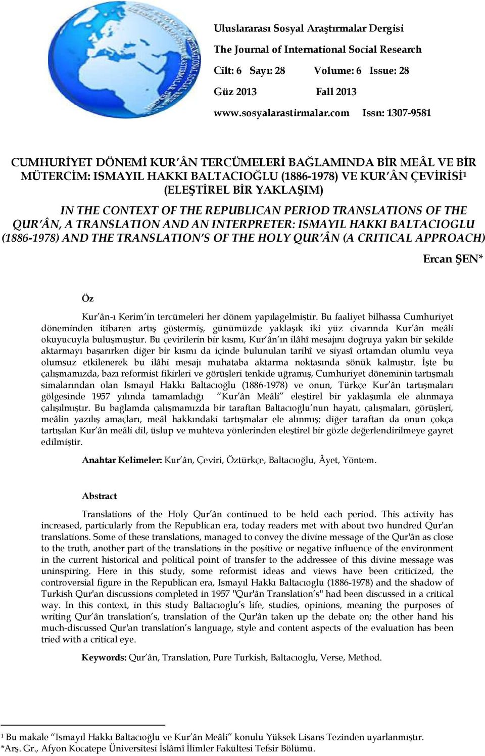 REPUBLICAN PERIOD TRANSLATIONS OF THE QUR ÂN, A TRANSLATION AND AN INTERPRETER: ISMAYIL HAKKI BALTACIOGLU (1886-1978) AND THE TRANSLATION S OF THE HOLY QUR ÂN (A CRITICAL APPROACH) Ercan ŞEN* Öz Kur