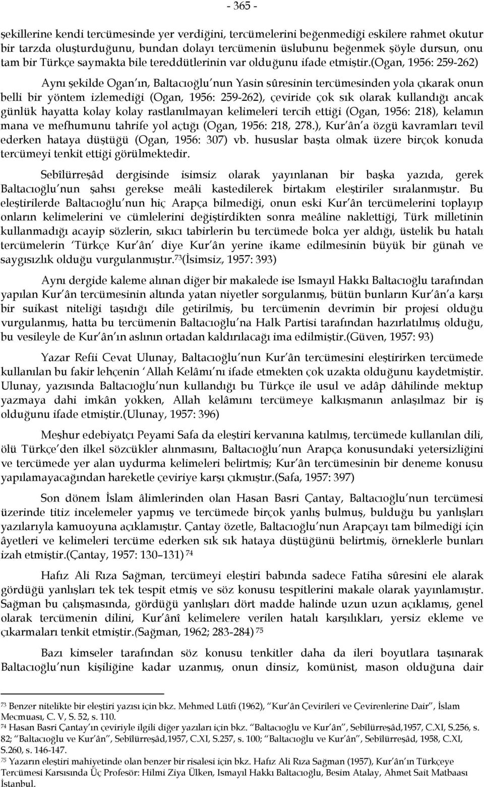 (ogan, 1956: 259-262) Aynı şekilde Ogan ın, Baltacıoğlu nun Yasin sûresinin tercümesinden yola çıkarak onun belli bir yöntem izlemediği (Ogan, 1956: 259-262), çeviride çok sık olarak kullandığı ancak