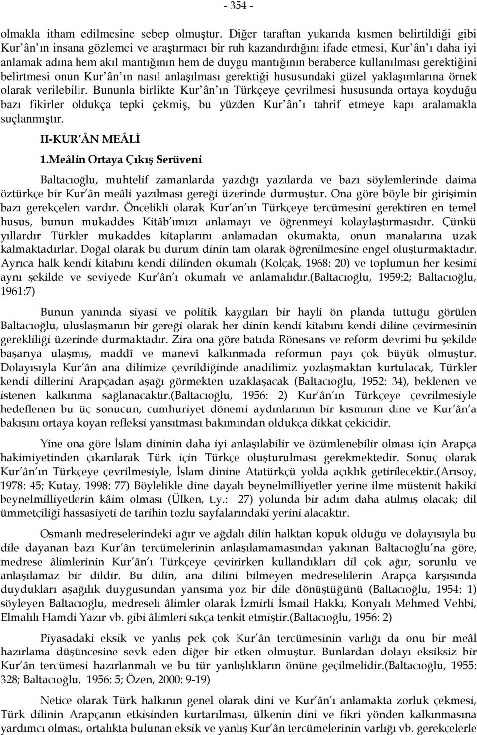 mantığının beraberce kullanılması gerektiğini belirtmesi onun Kur ân ın nasıl anlaşılması gerektiği hususundaki güzel yaklaşımlarına örnek olarak verilebilir.