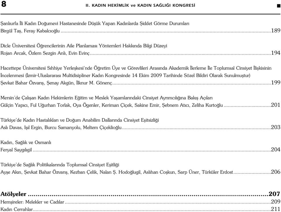 ..194 Hacettepe Üniversitesi S hhiye Yerleflkesi nde Ö retim Üye ve Görevlileri Aras nda Akademik lerleme le Toplumsal Cinsiyet liflkisinin ncelenmesi ( zmir-uluslararas Multidisipliner Kad n