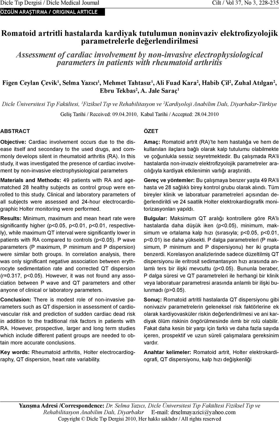 değerlendirilmesi Assessment of cardiac involvement by non-invasive electrophysiological parameters in patients with rheumatoid arthritis Figen Ceylan Çevik 1, Selma Yazıcı 1, Mehmet Tahtasız 1, Ali