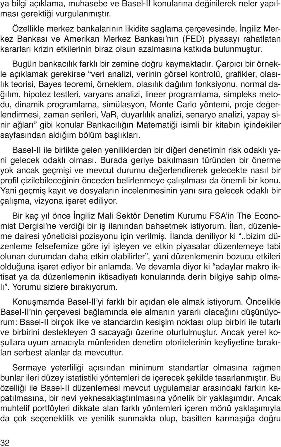 katkıda bulunmuştur. Bugün bankacılık farklı bir zemine doğru kaymaktadır.