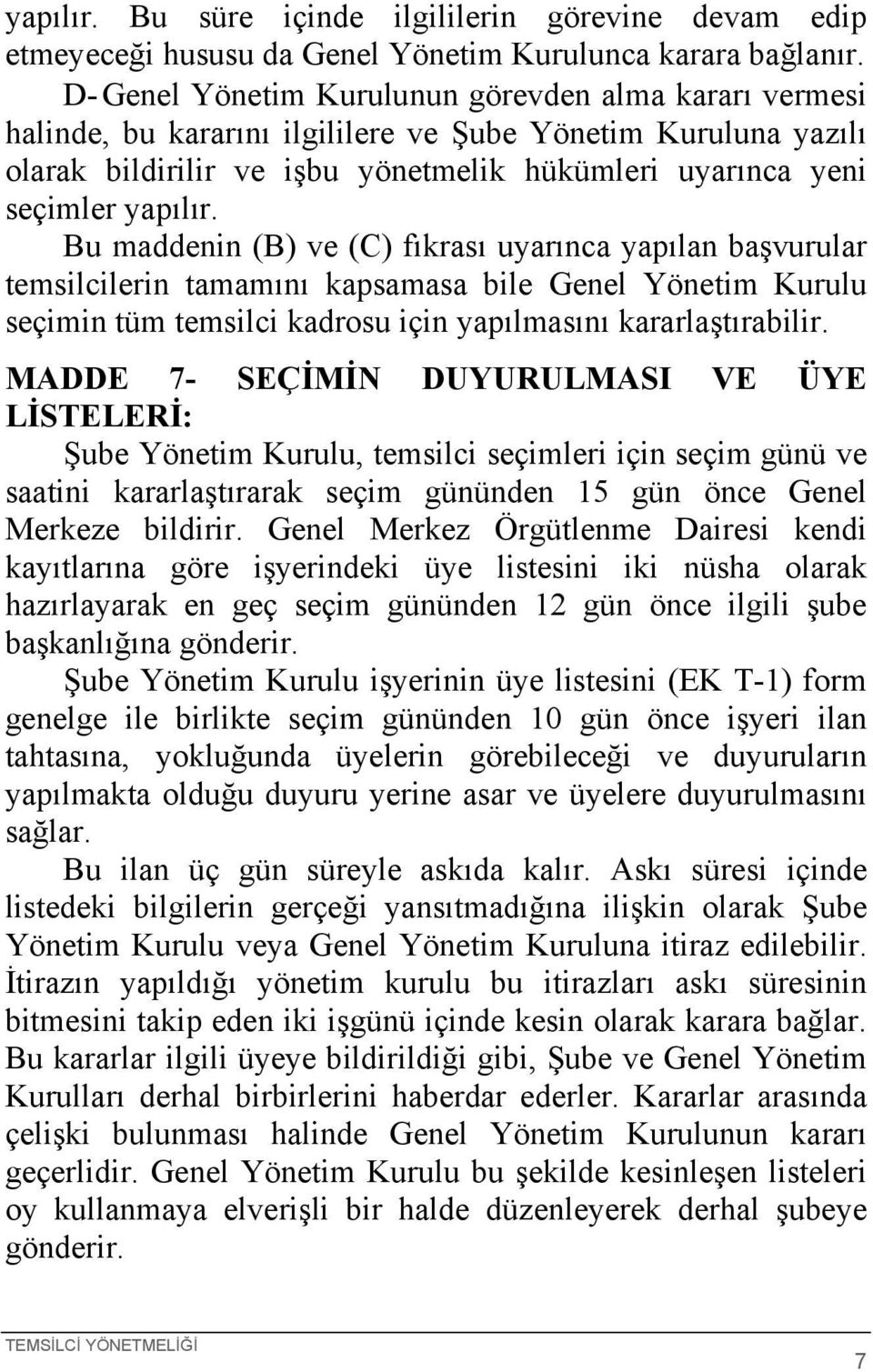 Bu maddenin (B) ve (C) fıkrası uyarınca yapılan başvurular temsilcilerin tamamını kapsamasa bile Genel Yönetim Kurulu seçimin tüm temsilci kadrosu için yapılmasını kararlaştırabilir.