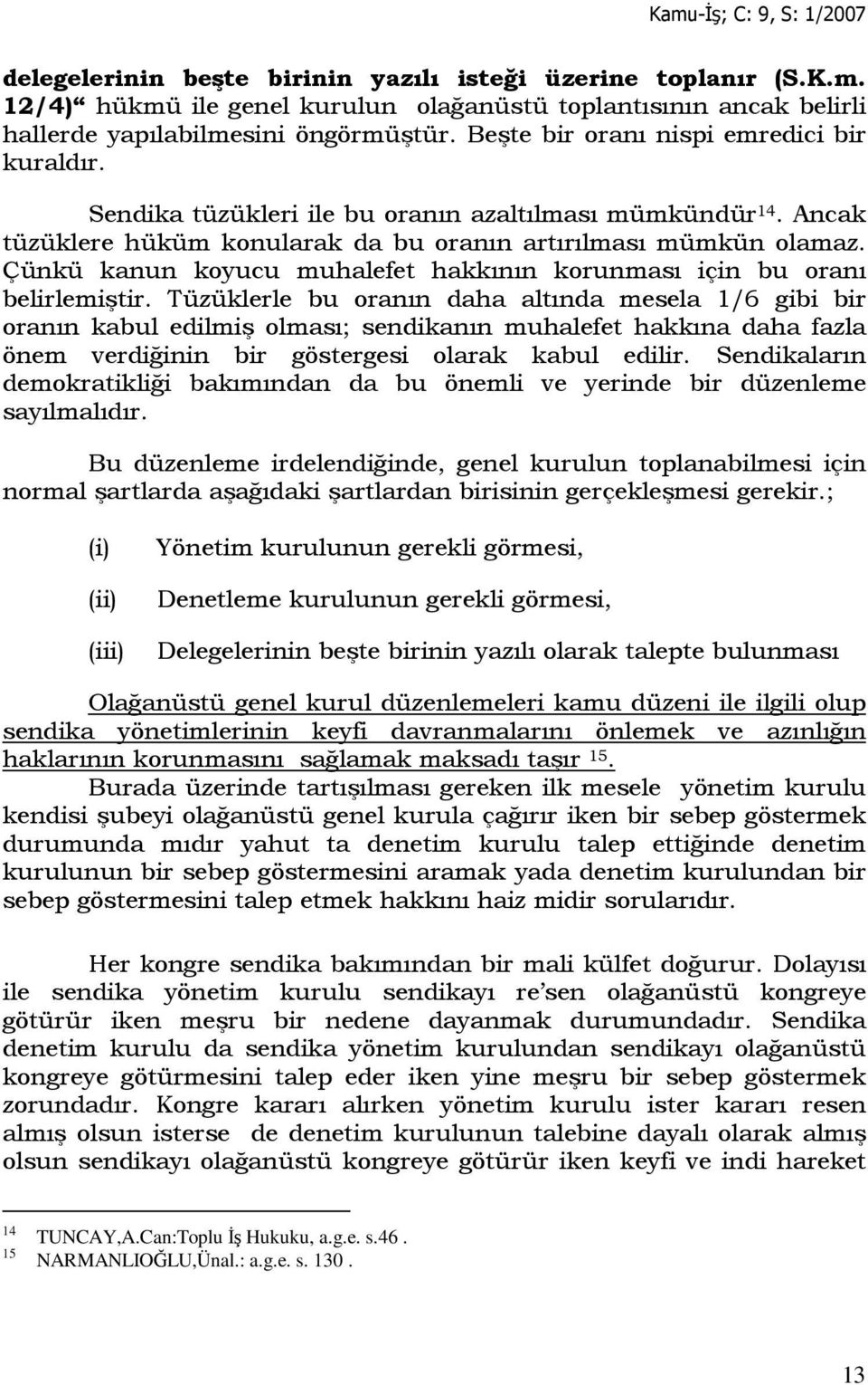 Çünkü kanun koyucu muhalefet hakkının korunması için bu oranı belirlemiştir.