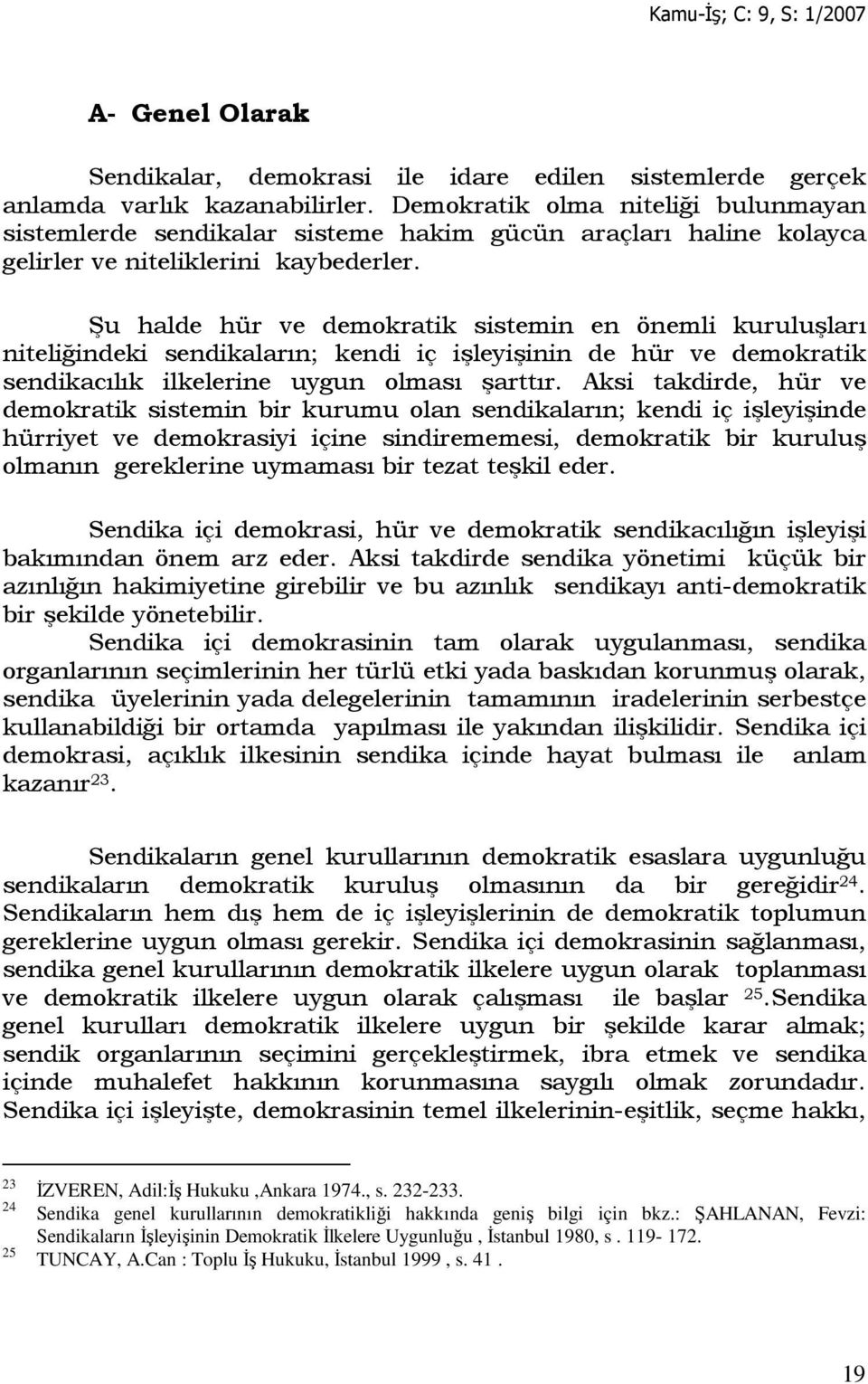 Şu halde hür ve demokratik sistemin en önemli kuruluşları niteliğindeki sendikaların; kendi iç işleyişinin de hür ve demokratik sendikacılık ilkelerine uygun olması şarttır.