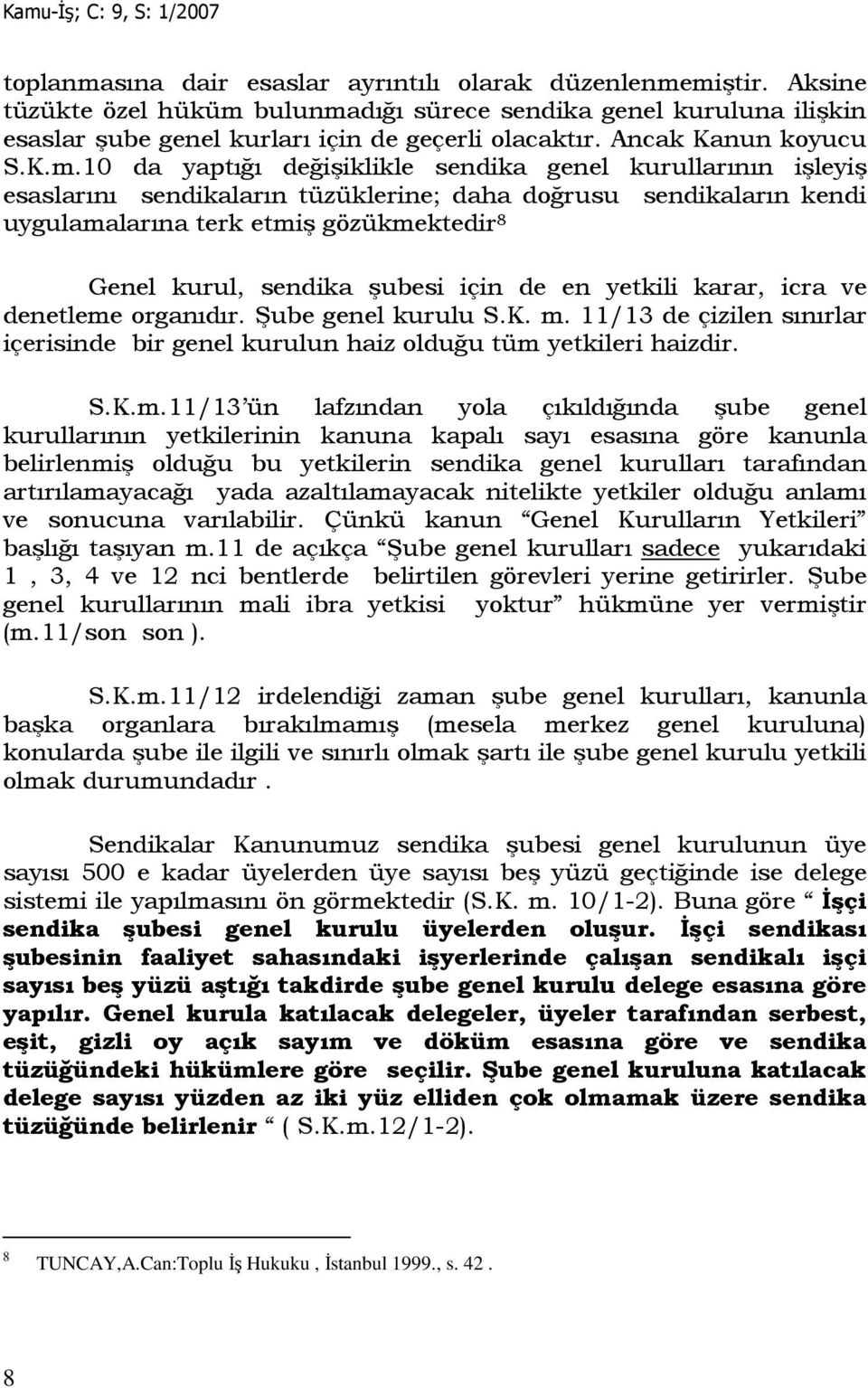 10 da yaptığı değişiklikle sendika genel kurullarının işleyiş esaslarını sendikaların tüzüklerine; daha doğrusu sendikaların kendi uygulamalarına terk etmiş gözükmektedir 8 Genel kurul, sendika