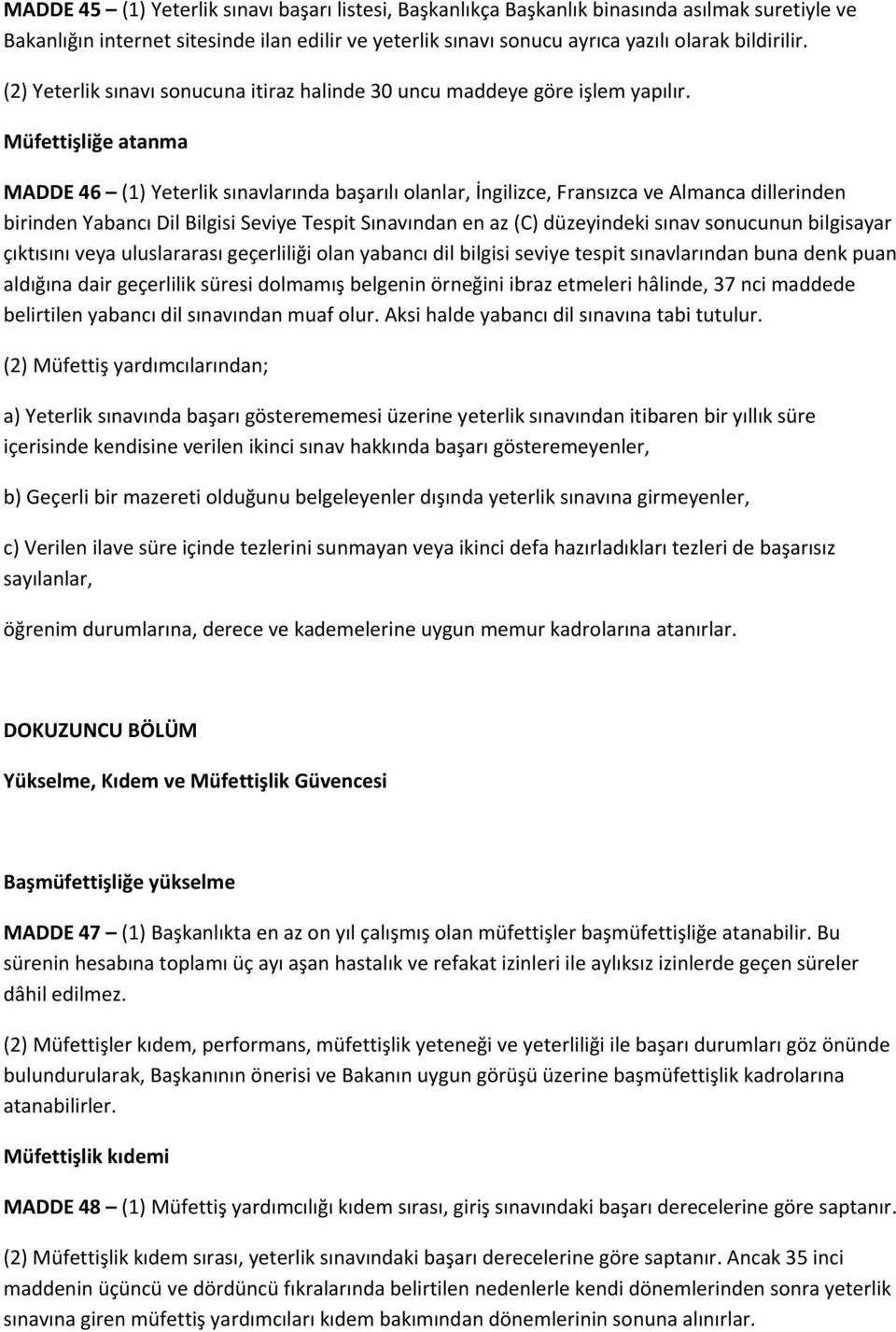 Müfettişliğe atanma MADDE 46 (1) Yeterlik sınavlarında başarılı olanlar, İngilizce, Fransızca ve Almanca dillerinden birinden Yabancı Dil Bilgisi Seviye Tespit Sınavından en az (C) düzeyindeki sınav