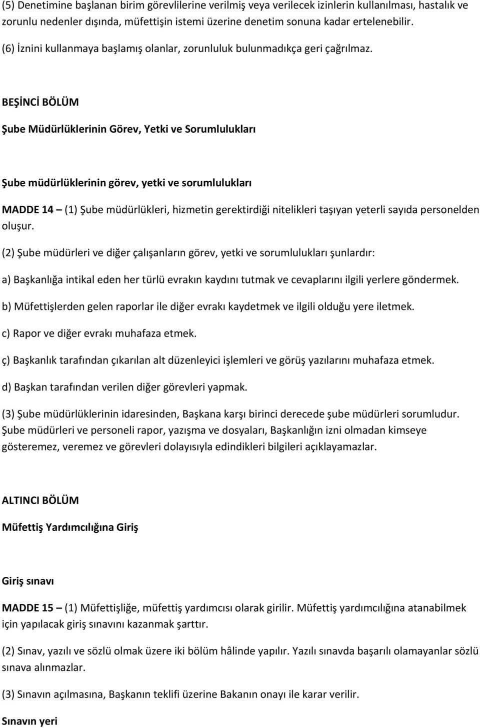 BEŞİNCİ BÖLÜM Şube Müdürlüklerinin Görev, Yetki ve Sorumlulukları Şube müdürlüklerinin görev, yetki ve sorumlulukları MADDE 14 (1) Şube müdürlükleri, hizmetin gerektirdiği nitelikleri taşıyan yeterli