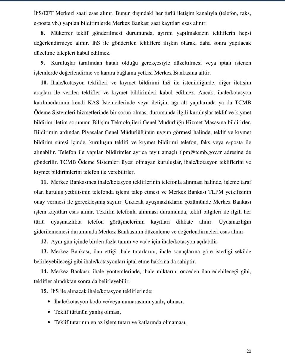 İhS ile gönderilen tekliflere ilişkin olarak, daha sonra yapılacak düzeltme talepleri kabul edilmez. 9.