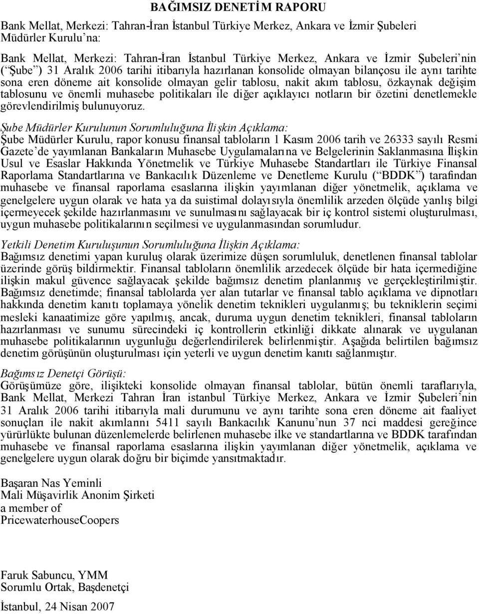 değişim tablosunu ve önemli muhasebe politikalarıile diğer açıklayıcınotların bir özetini denetlemekle görevlendirilmişbulunuyoruz.