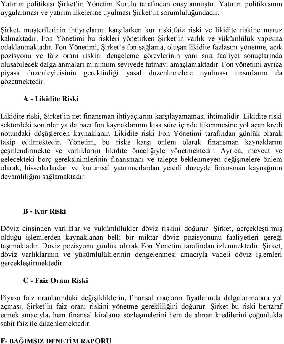 Fon Yönetimi bu riskleri yönetirken Şirket in varlık ve yükümlülük yapısına odaklanmaktadır.