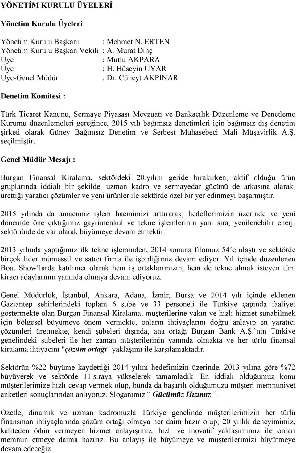 denetim şirketi olarak Güney Bağımsız Denetim ve Serbest Muhasebeci Mali Müşavirlik A.Ş. seçilmiştir. Genel Müdür Mesajı : Burgan Finansal Kiralama, sektördeki 20.