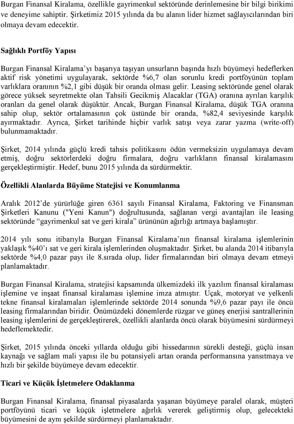 Sağlıklı Portföy Yapısı Burgan Finansal Kiralama yı başarıya taşıyan unsurların başında hızlı büyümeyi hedeflerken aktif risk yönetimi uygulayarak, sektörde %6,7 olan sorunlu kredi portföyünün toplam