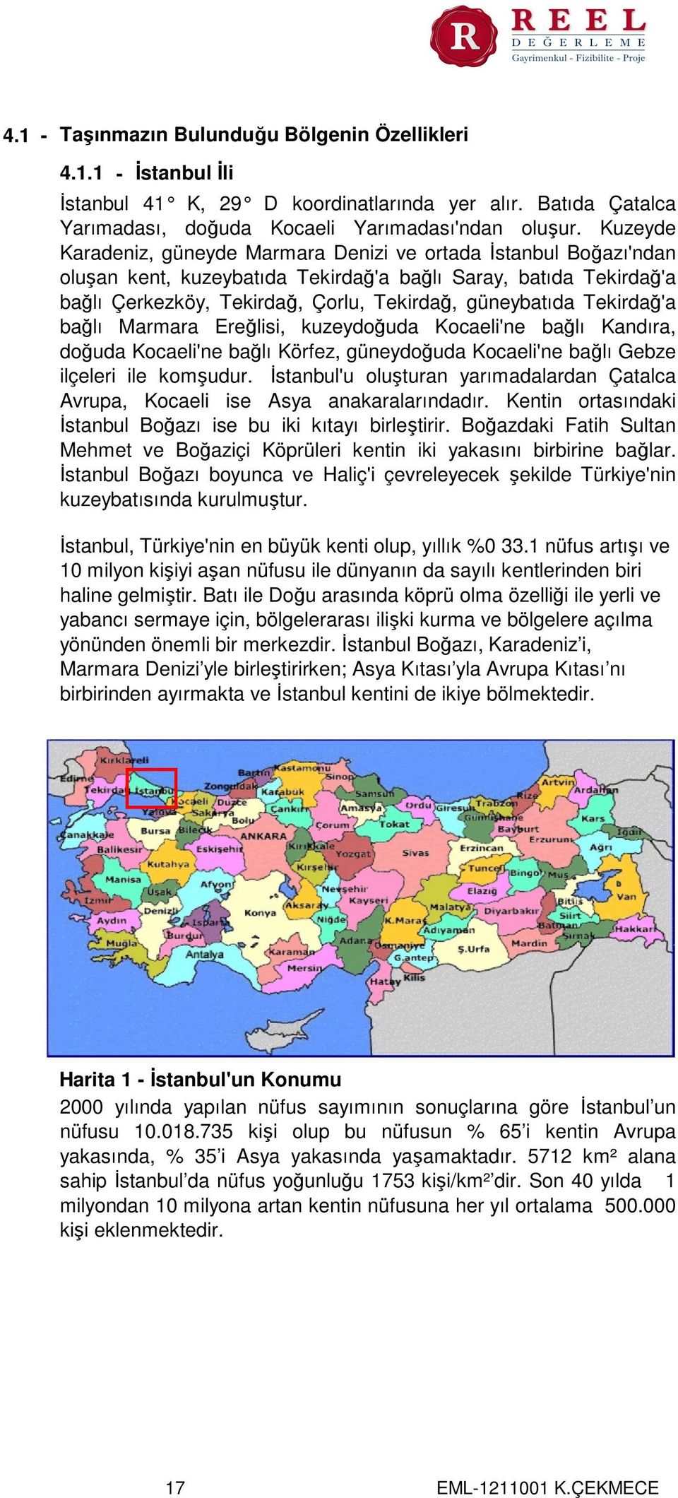 Tekirdağ'a bağlı Marmara Ereğlisi, kuzeydoğuda Kocaeli'ne bağlı Kandıra, doğuda Kocaeli'ne bağlı Körfez, güneydoğuda Kocaeli'ne bağlı Gebze ilçeleri ile komşudur.