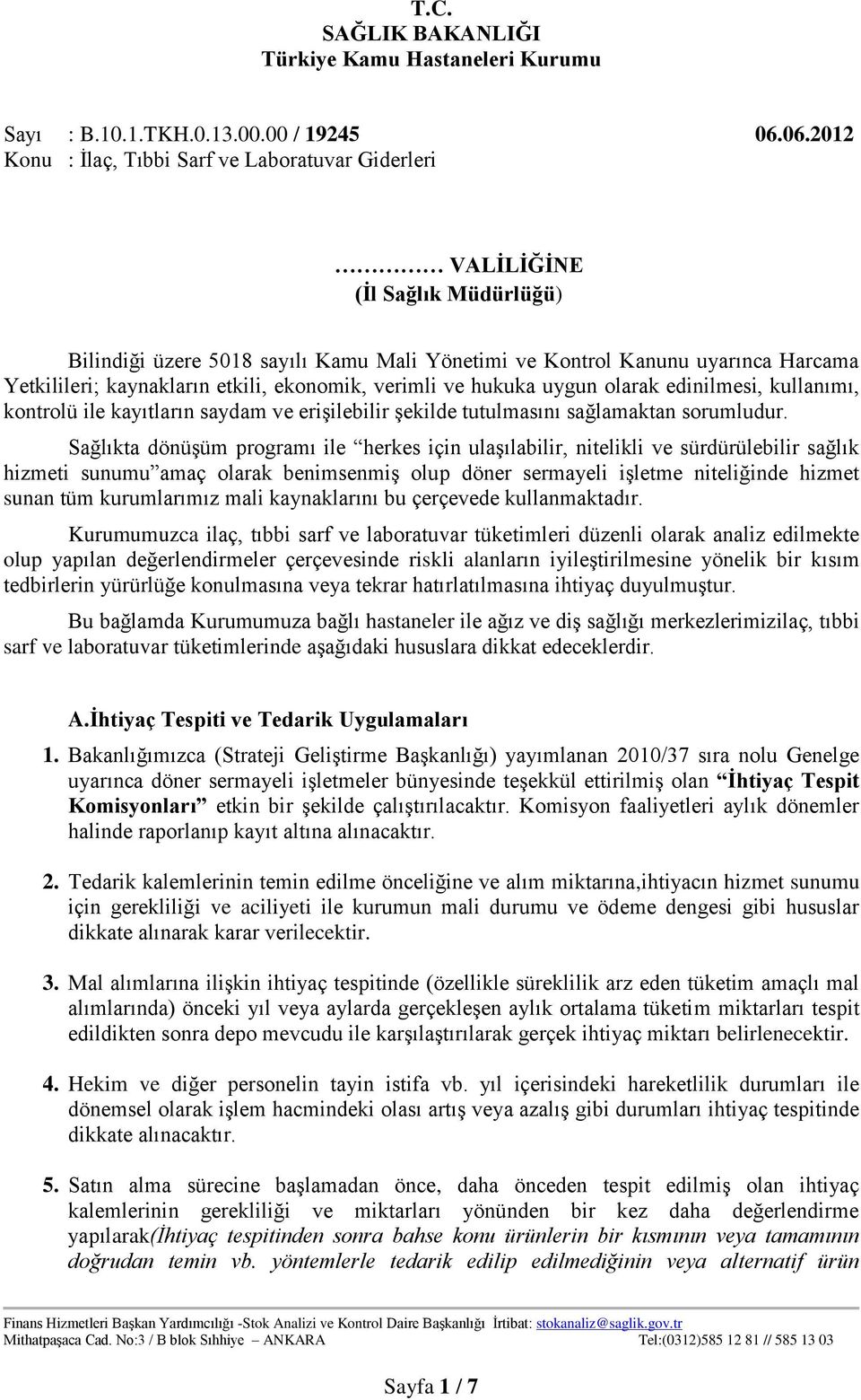 Sağlıkta dönüşüm programı ile herkes için ulaşılabilir, nitelikli ve sürdürülebilir sağlık hizmeti sunumu amaç olarak benimsenmiş olup döner sermayeli işletme niteliğinde hizmet sunan tüm