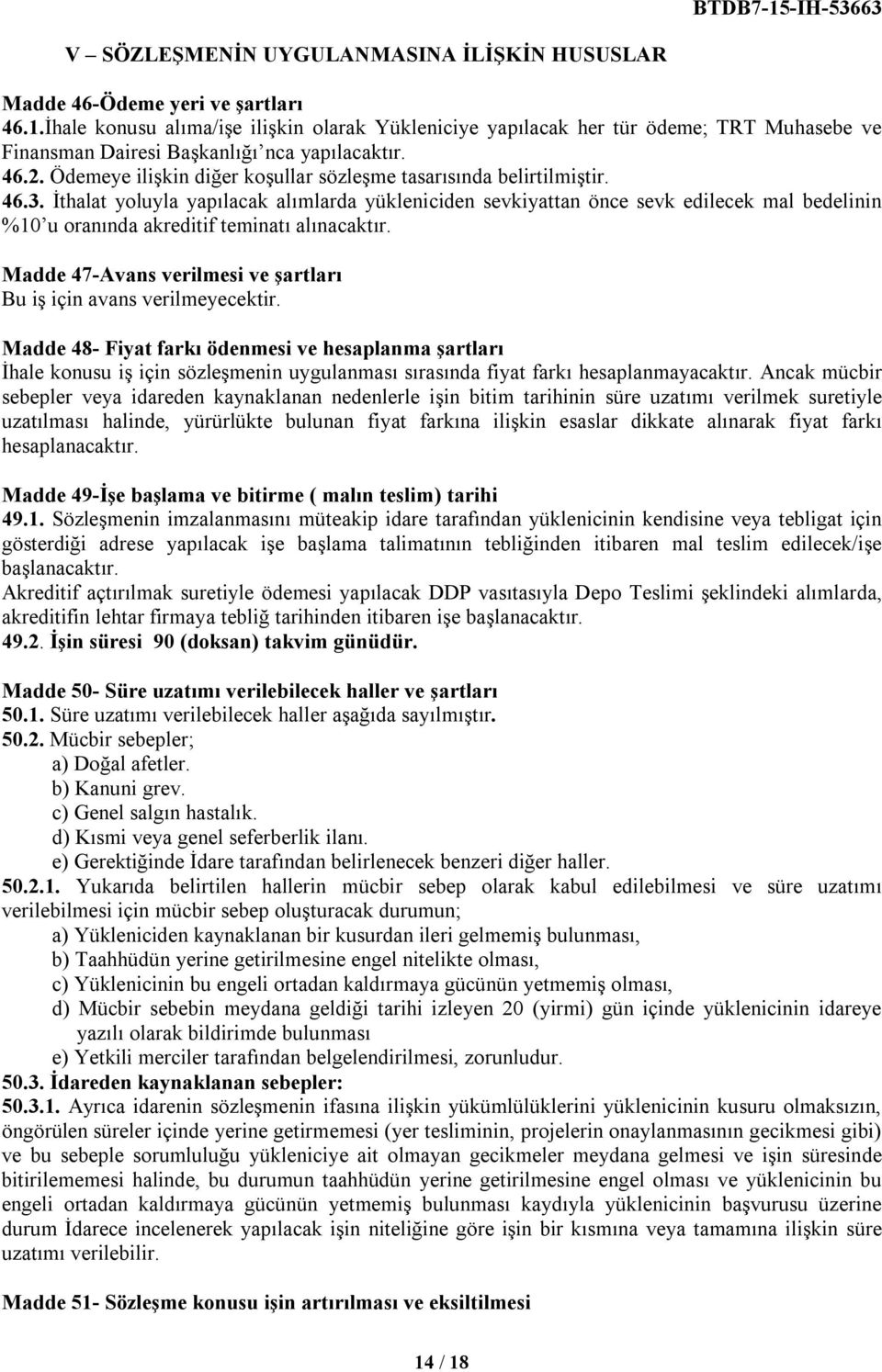 Ödemeye ilişkin diğer koşullar sözleşme tasarısında belirtilmiştir. 46.3.