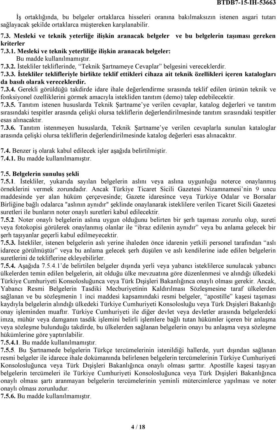 İstekliler tekliflerinde, Teknik Şartnameye Cevaplar belgesini vereceklerdir. 7.3.