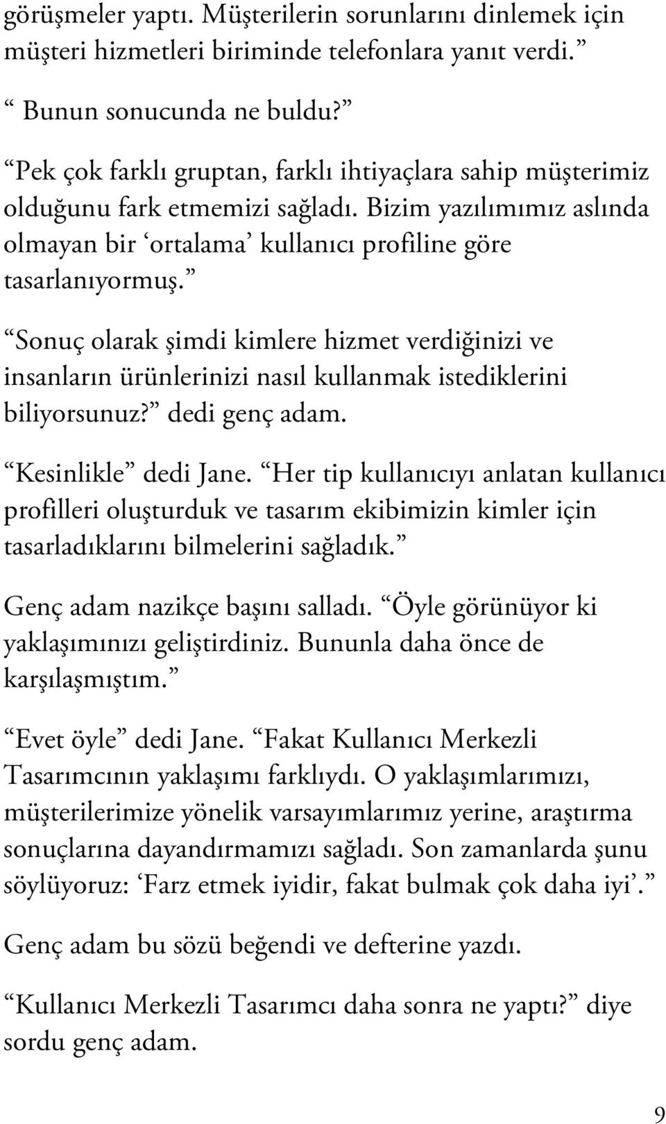 Sonuç olarak şimdi kimlere hizmet verdiğinizi ve insanların ürünlerinizi nasıl kullanmak istediklerini biliyorsunuz? dedi genç adam. Kesinlikle dedi Jane.