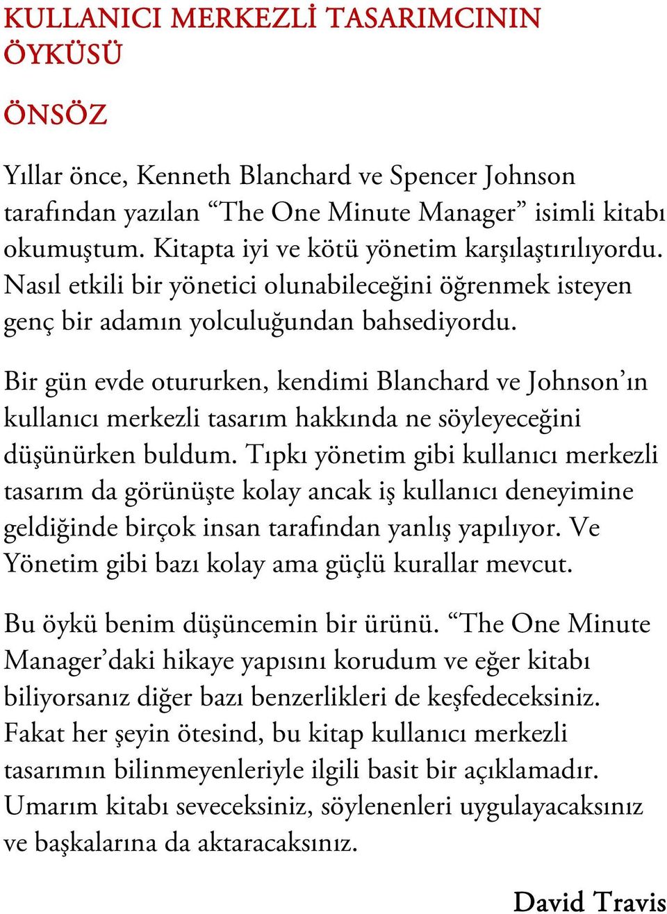 Bir gün evde otururken, kendimi Blanchard ve Johnson ın kullanıcı merkezli tasarım hakkında ne söyleyeceğini düşünürken buldum.